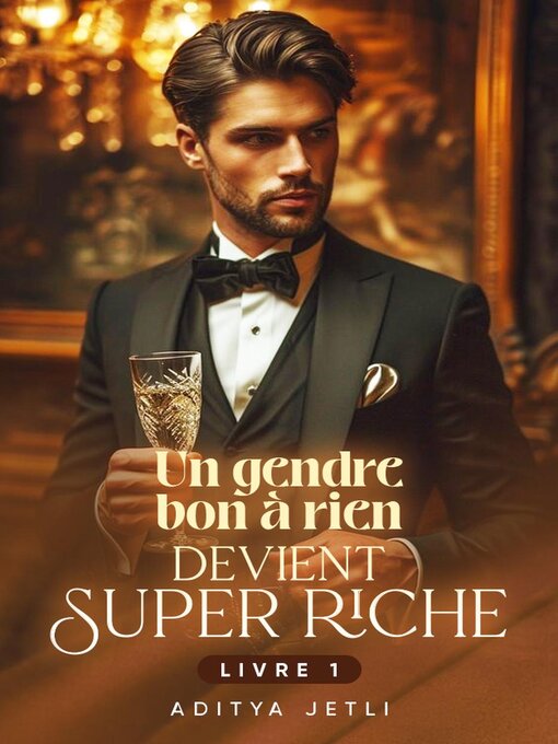 Title details for Un gendre bon à rien devient super riche Livre 1 by Aditya Jetli - Available